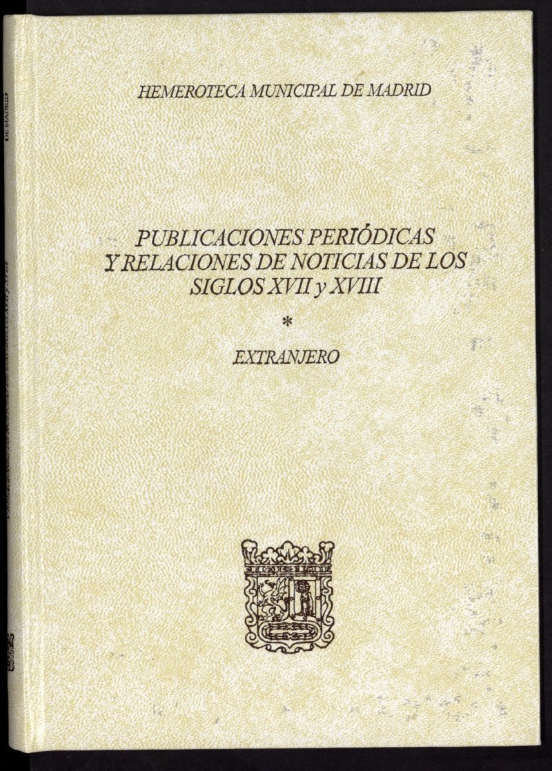 Publicaciones peridicas y relaciones de noticias de los siglos XVII y XVIII : Catlogo. Extranjero