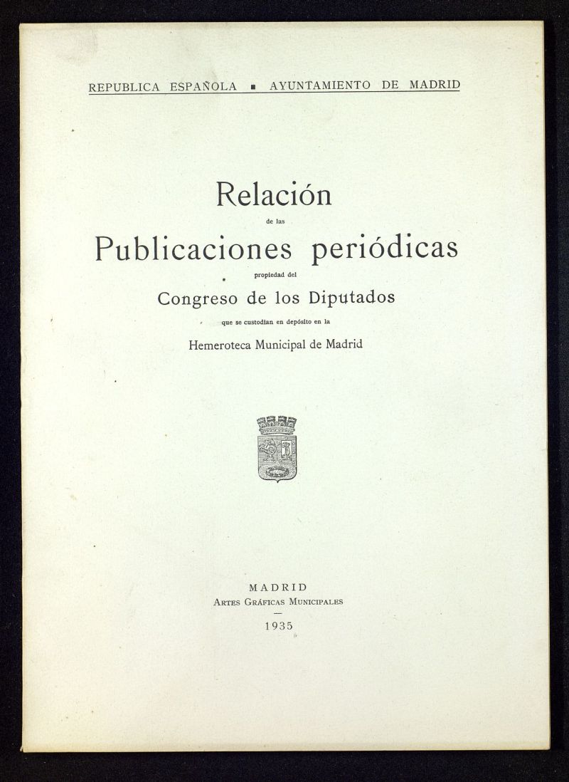 Relacin de publicaciones peridicas propiedad del Congreso de los Diputados que se custodian en depsito en la Hemeroteca Municipal de Madrid