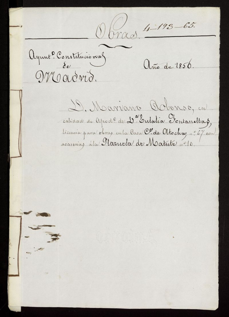 D. Mariano Alonso, en calidad de Apoderado de D Eulalia Fontanellas, licencia para obras en la casa calle de Atocha, n 67 con accesorias a la Plazuela de Matute n 10. (1856)