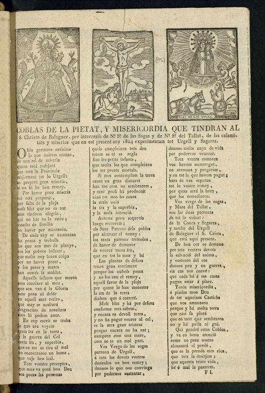Coblas de la Pietat, y Misericordia que tindran al S. Christo de Balaguer : per intercesi de N. y S. de las sogas y de N. y S. del Tallat, de las calamitats y miserias que en est present any 1824 experimentam tot Urgell y Sagarra