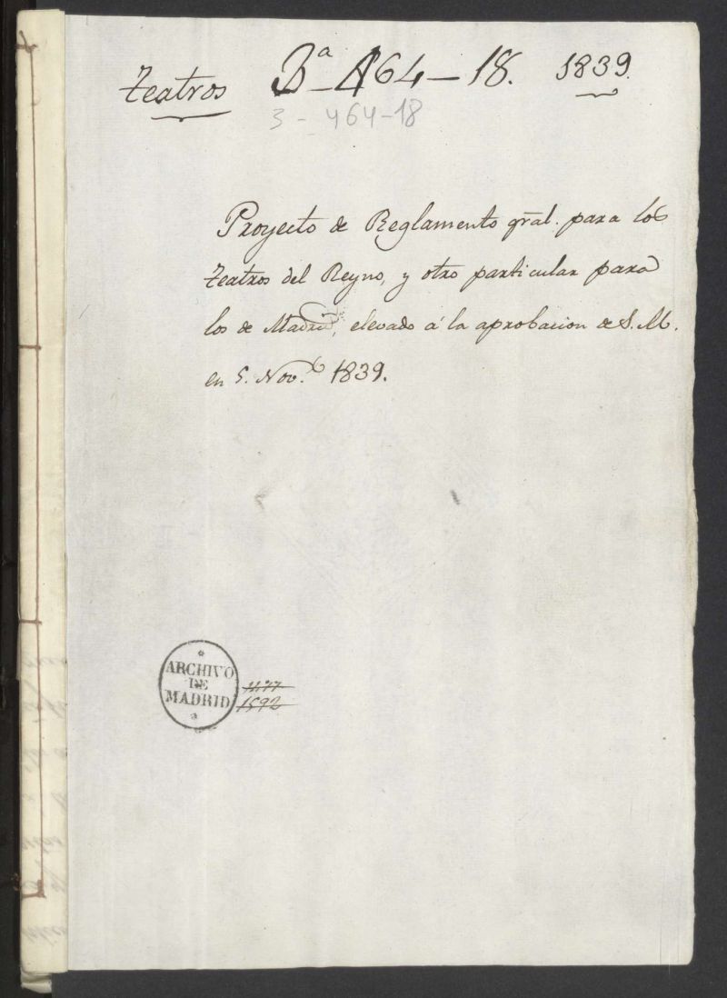 Proyecto de reglamento general para los teatros del Reyno y otro particular para los de Madrid, elevado a la aprobacin de S.M en 5 de noviembre de 1839.