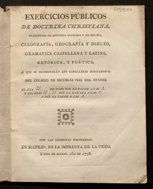 Exercicios pblicos de doctrina christiana, elementos de historia sagrada y de Espaa, calografa, geografa y dibuxo, gramtica castellana y latina, retrica, y potica,  que se presentarn los caballeros seminaristas del Colegio de Escuelas Pias del Avapis