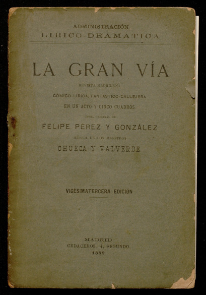 La Gran Va : revista madrilea cmico - lrica, fantstico - callejera : en 1 acto y 5 cuadros / original de Felipe Prez y Gonzlez ; msica de los maestros Chueca y Valverde
