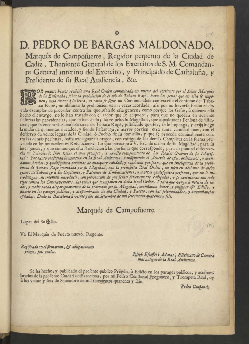 Don Pedro de Bargas Maldonado, marques de Campo-fuerte, regidor perpetuo de la ciudad de Cadiz  Comandante General interino del Exercito, y Principado de Cathalua, y Presidente de su Real Audiencia, &c. Por quanto hemos recibido una Real Orden comunicada en nueve del corriente por el Seor Marqus de la Ensenada, sobre la prohibicin de el uso de Tabaco Rap 