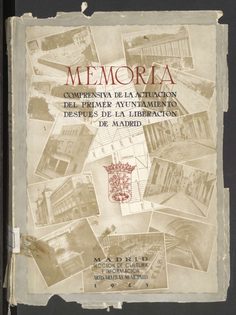 Memoria comprensiva de la actuacin del primer Ayuntamiento despus de la liberacin de Madrid