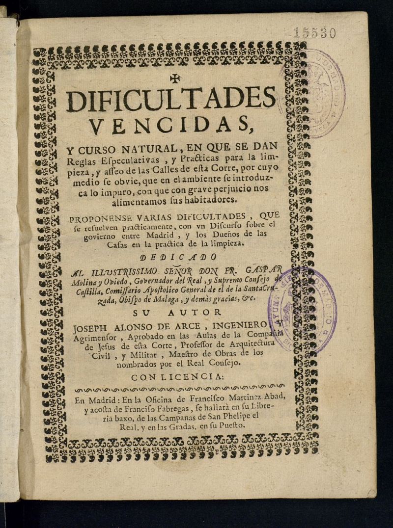 Dificultades vencidas y curso natural en que se dan reglas especulativas y practicas para la limpieza y asseo de las calles de esta corre [sic]...: proponense varias dificultades que se resuelven practicamente, con un discurso sobre el govierno entre Madrid y los dueos de las casas en la practica de la limpieza ...