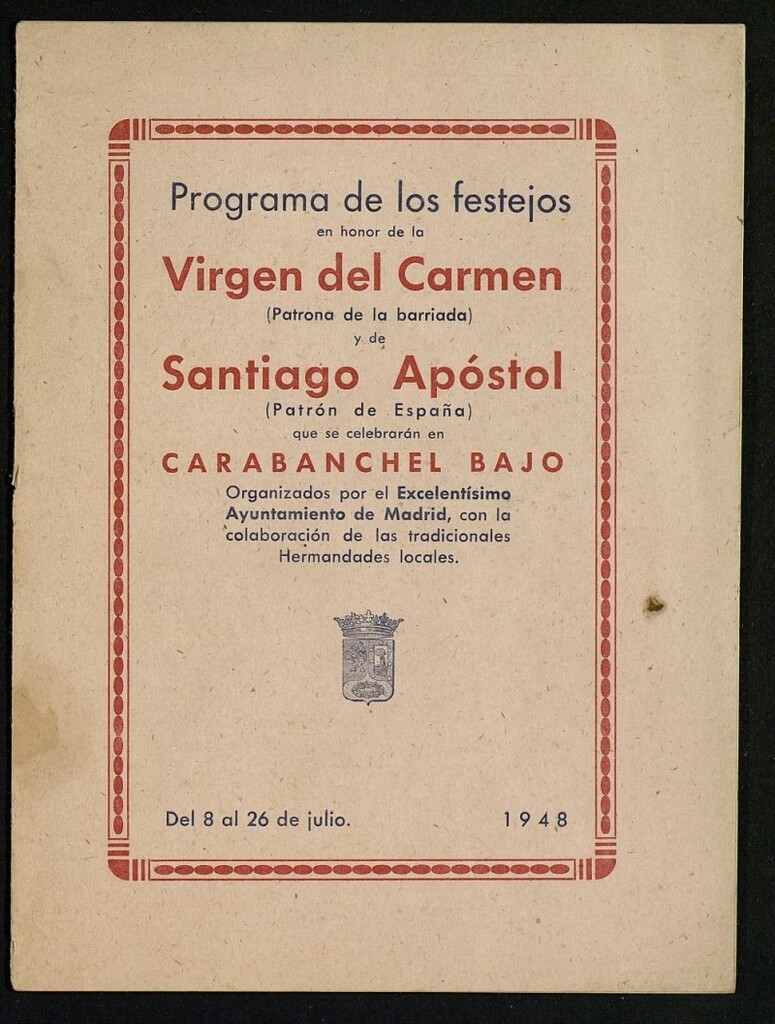 Miniatura de Programa de los festejos en honor de Virgen del Carmen (Patrona de la barriada) y de Santiago Apóstol (Patrón de España) que se celebrarán en Carabanchel bajo : organizadas (...)Carabanchel Bajo programa de festejos Virgen del Carmen 8 al 26 de Julio 1948