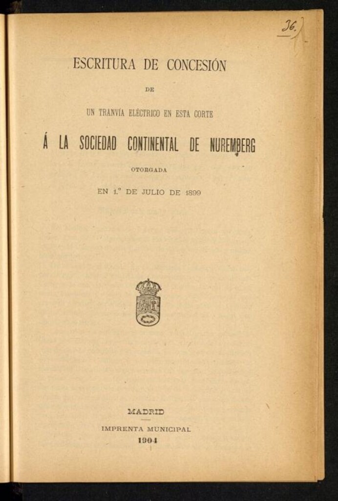 Miniatura de Escritura de concesión de un tranvía eléctrico en esta corte a la Sociedad Continental de Nuremberg : otorgada el 1º de julio de 1899