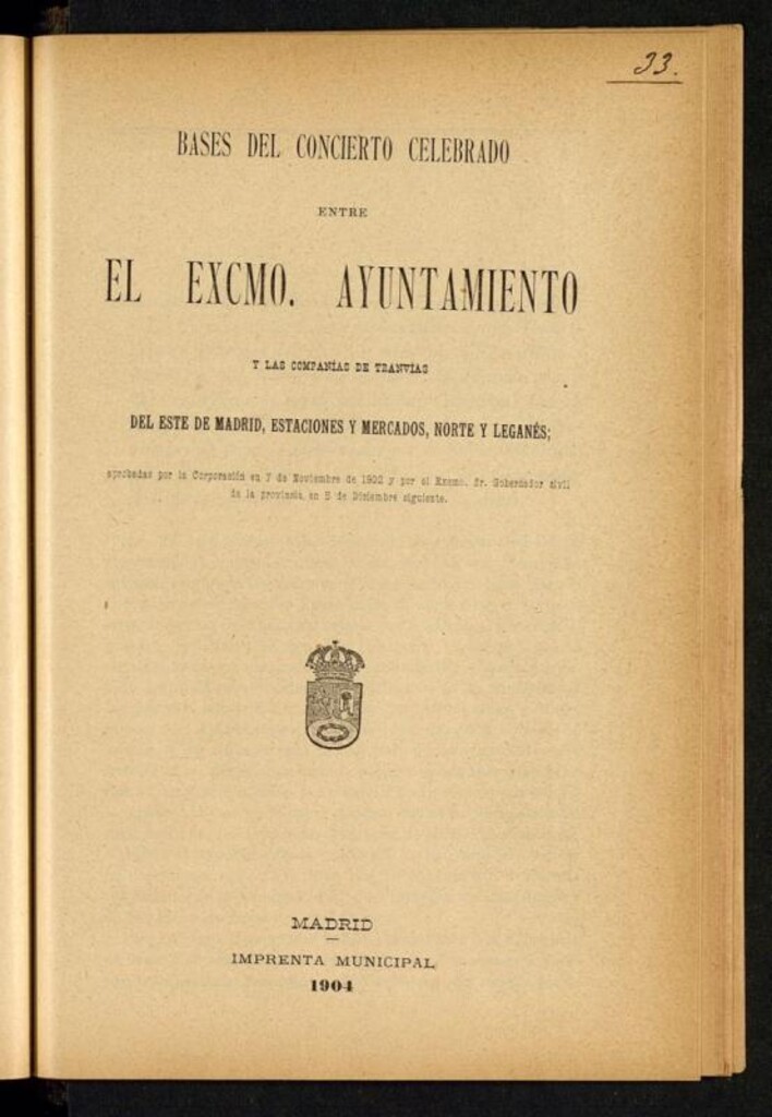 Miniatura de Bases del concierto celebrado entre el Excmo. Ayuntamiento y las Compañías de Tranvías del Este de Madrid, Estaciones y Mercados, Norte y Leganés : aprobadas por la Corporación en 7 de noviembre de 1902 y por el Excmo. Sr. Gobernador civil de la provincia en 5 de diciembre siguiente