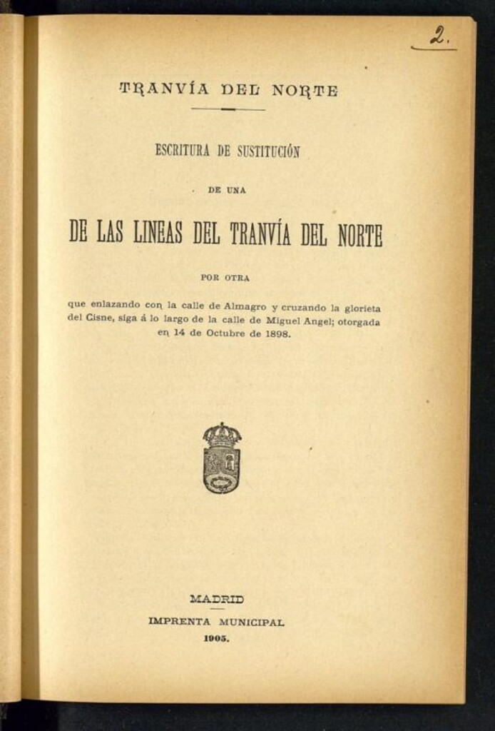 Miniatura de Tranvía del Norte: escritura de sustitución de una de las líneas del tranvía del Norte por otra que enlazando con la calle de Almagro y cruzando la glorieta del Cisne, siga a lo largo de la calle de Miguel Ángel; otorgada en 14 de octubre de 1898