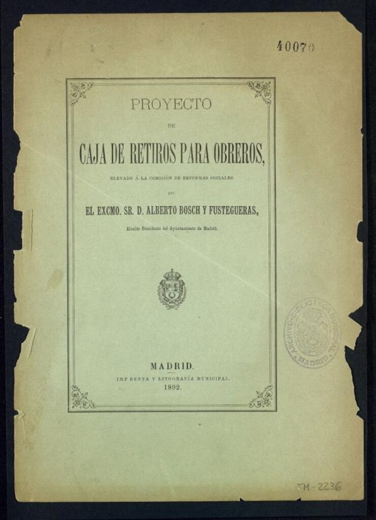 Miniatura de Proyecto de caja de retiros para obreros, elevado a la comisión de reformas sociales por el excmo. sr. D. Alberto Bosch y Fuesteguerras, alcalde presidente del Ayuntamiento de Madrid.