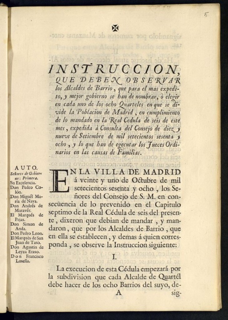 Miniatura de Instruccion que deben observar los Alcaldes de Barrio, que para el mas expedíto y mejor gobierno se han de nombrar, ó elegir en cada uno de los ocho Quarteles en que se divide la Poblacion de Madrid, en cumplimiento de lo mandado en la Real Cedula de seis de este mes, expedida á Consulta del Consejo de diez y nueve de Setiembre de mil setecientos sesenta y ocho, y lo que han de egecutar los Jueces Ordinarios en las causas de Familias
