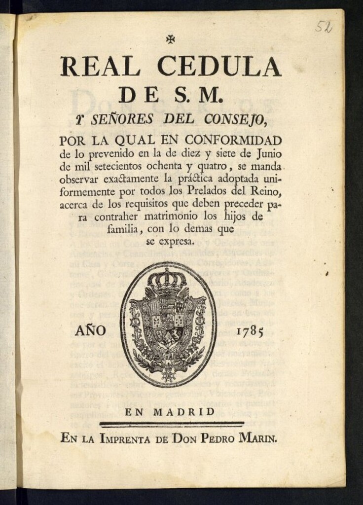 Miniatura de Real Cedula de S.M. y Señores del Consejo, por la qual en conformidad de lo prevenido en la de diez y siete de junio de mil setecientos ochenta y quatro, se manda observar exactamente la práctica adoptada uniformemente por todos los Prelados del Reino, acerca de los requisitos que deben preceder para contraher matrimonio los hijos de familia, con lo demas que se expresa