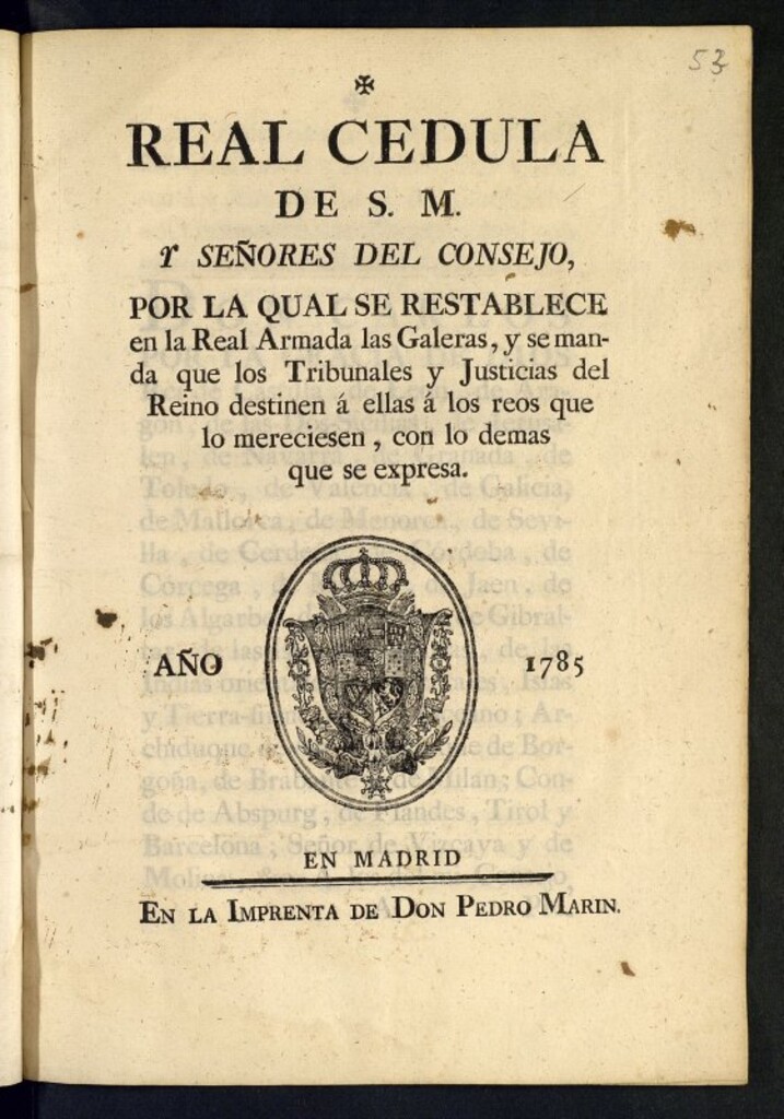 Miniatura de Real Cédula de S. M. y Señores del Consejo : por la qual se restablece en la Real Armada las Galeras, y se manda que los tribunales y Justicias del Reino destinen á ellas á los reos que lo mereciesen..