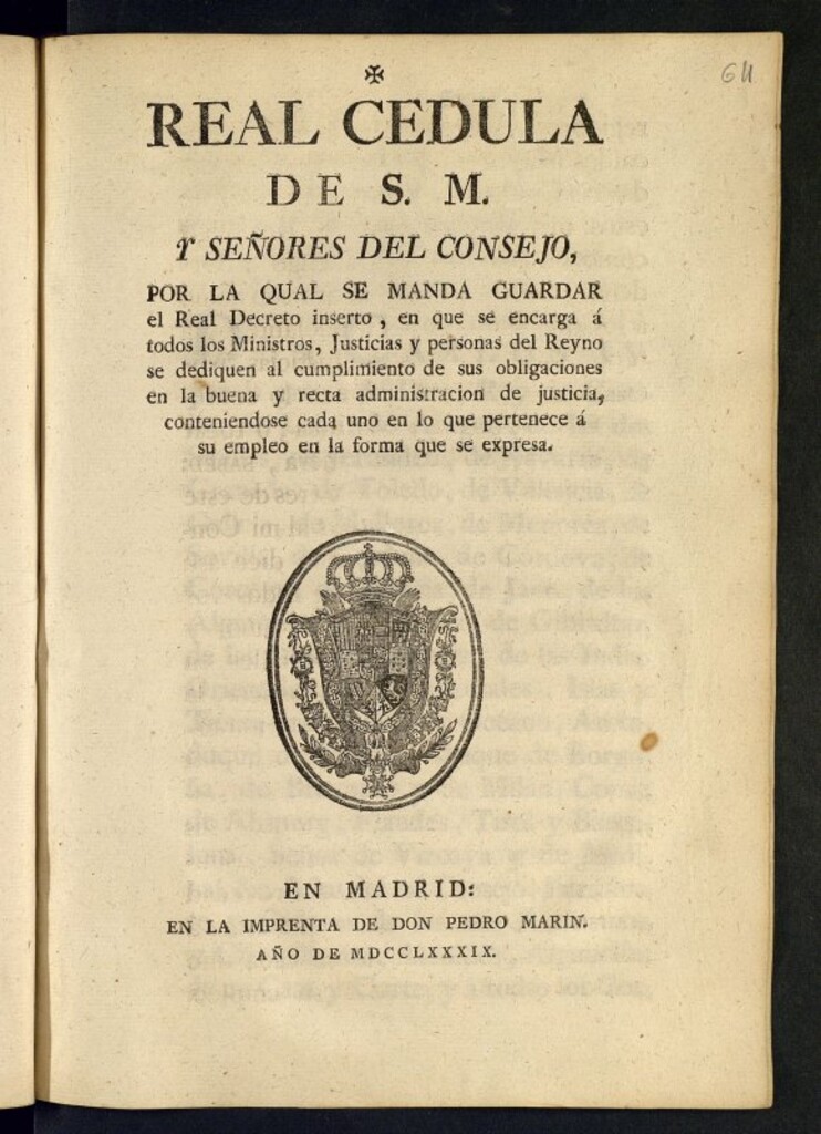 Miniatura de Real cedula de S.M. y señores del consejo, por la qual se manda guardar el Real Decreto inserto, en que se encarga a todos los ministros, justicias y personas del reyno se dediquen al cumplimiento de sus obligaciones en la buena y recta administracion de justicia, conteniendose cada uno en lo que pertenece a su empleo en la forma que se expresa