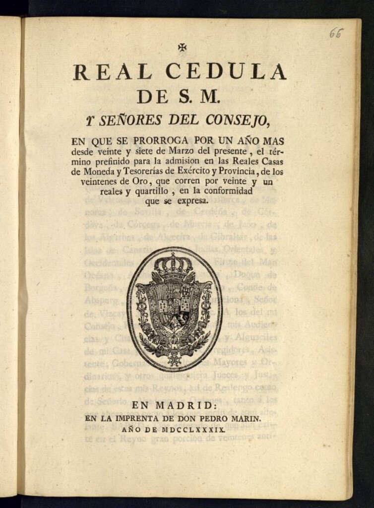 Miniatura de Real Cédula de S. M. y Señores del Consejo, en que se prorroga por un año mas desde veinte y siete de Marzo del presente, el término prefinido para la admision en las Reales Casas de Moneda y Tesorerías de Exército y Provincia, de los veintenes de Oro, que corren por veinte y un reales y quartillo, en la conformidad que se expresa