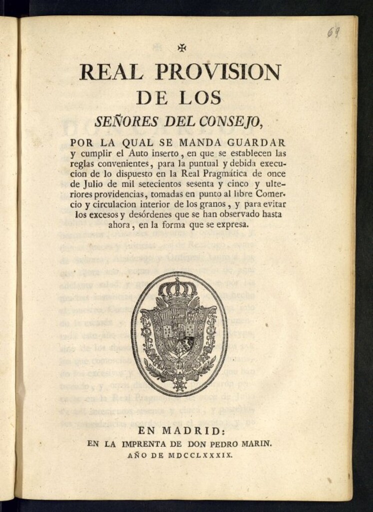 Miniatura de Real Provision de los Señores del Consejo, por la qual se manda guardar y cumplir el Auto inserto, en que se establecen las reglas convenientes, para la puntual y debida execucion de lo dispuesto en la Real Pragmática de once de Julio de mil setecientos sesenta y cinco y ulteriores providencias, tomadas en punto al libre Comercio y circulacion interior de los granos, y para evitar los excesos y desórdenes que se han observado hasta ahora, en la forma que se expresa