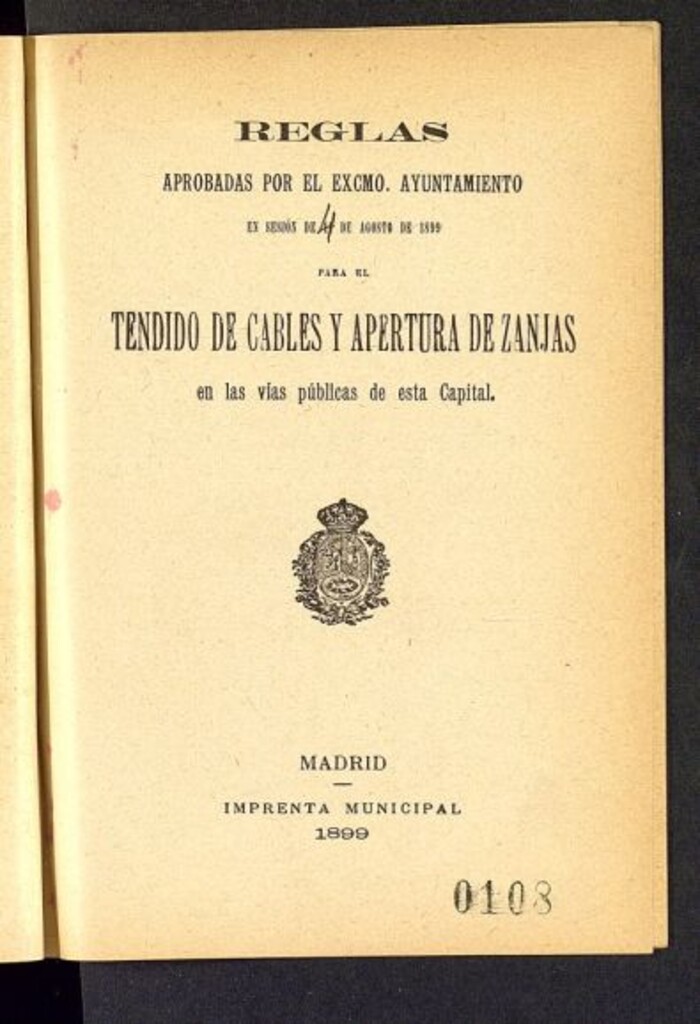 Miniatura de Reglas aprobadas por el Ayuntamiento en sesión de 11 [i.e. 4] de agosto de 1899 para el tendido de cables y apertura de zanjas en las vías públicas de esta Capital