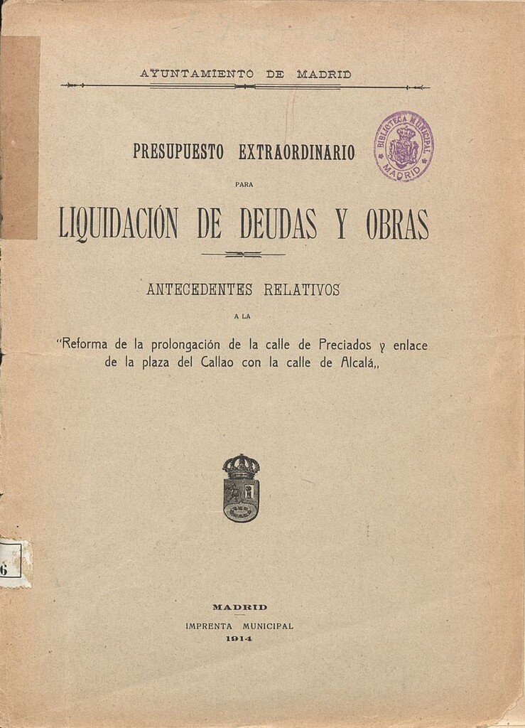 Miniatura de Presupuesto extraordinario para liquidación de deudas y obras : antecedentes relativos a la Reforma de la prolongación de la calle de Preciados y enlace de la plaza del Callao con la calle de Alcalá