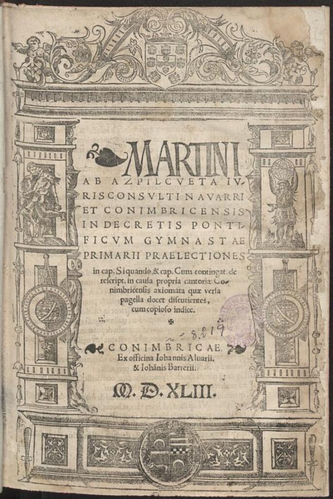 Miniatura de Martini ab Azpilcueta ... praelectiones in cap. Si quando & cap. Cum conting. de rescript. in causa propria cantoriae Conimbricensis axiomata ... discutientes ...