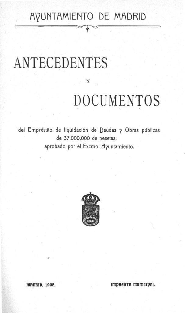 Miniatura de Antecedentes y documentos del empréstito de liquidación de deudas y obras públicas de 37.000.000 de pesetas, aprobado por el Excmo. Ayuntamiento