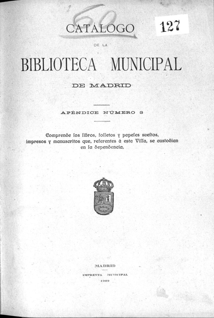 Miniatura de Catálogo de la Biblioteca Municipal de Madrid. Apéndice número 3 : comprende los libros, folletos y papeles sueltos, impresos y manuscritos que, referentes a esta villa, se custodian en la dependencia