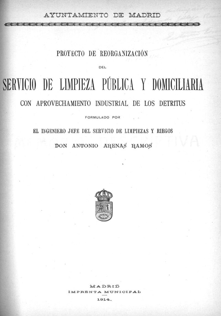 Miniatura de Proyecto de reorganización del Servicio de Limpieza pública y domiciliaria : con aprovechamiento industrial de los detritus / formulado por el ingeniero jefe de Limpiezas y Riegos, Antonio Arenas Ramos