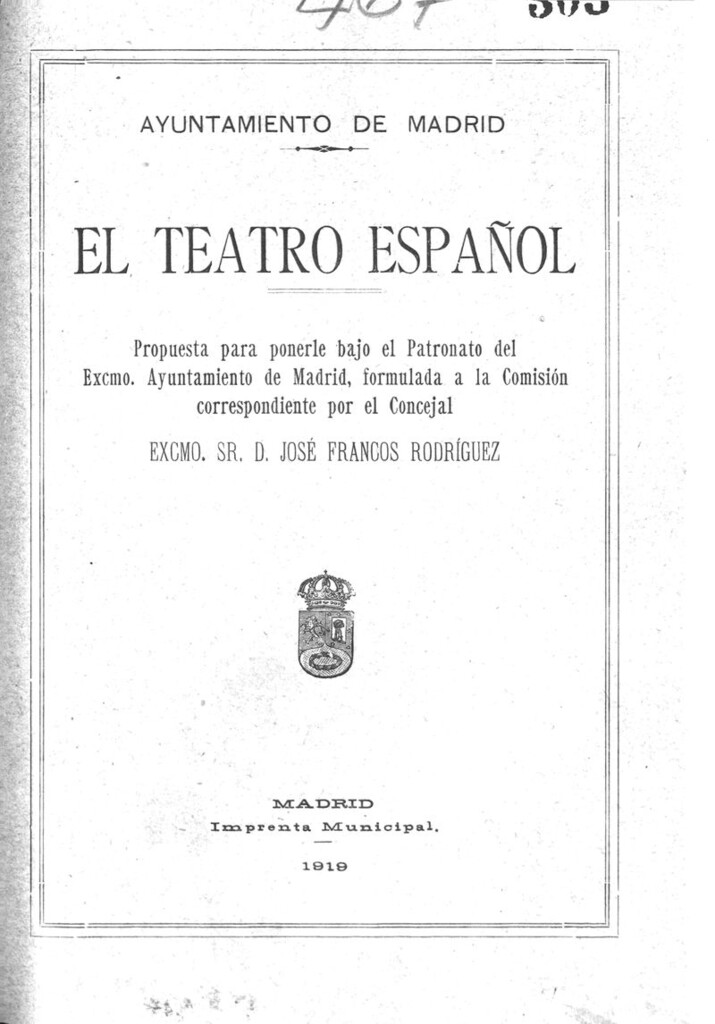 Miniatura de El Teatro Español : propuesta para ponerle bajo el Patronato del Excmo. Ayuntamiento de Madrid, formulada a la Comisión correspondiente por el Concejal, José Francos Rodríguez