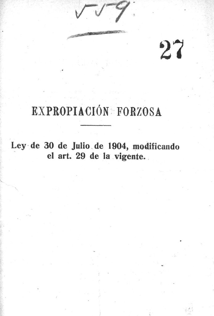 Miniatura de Expropiación forzosa. Ley de 30 de julio de 1904 modificando el art 29 de la vigente