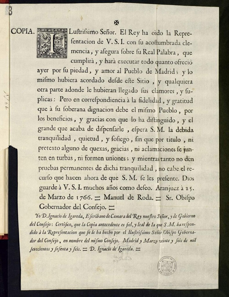 Miniatura de Ilustrisimo Señor, El Rey ha oído la representación de V.S.I...y asegura sobre su real palabra, que cumplirá y hará executar todo quanto ofreció ayer por su piedad y amor al pueblo de Madrid...Pero en correspondencia...espera S.M. la debida tranquilidad, quietud y sosiego sin que...se junten en turbas...y mientras...no den pruebas permanentes de...tranquilidad no cabe el recurso que hacen ahora...