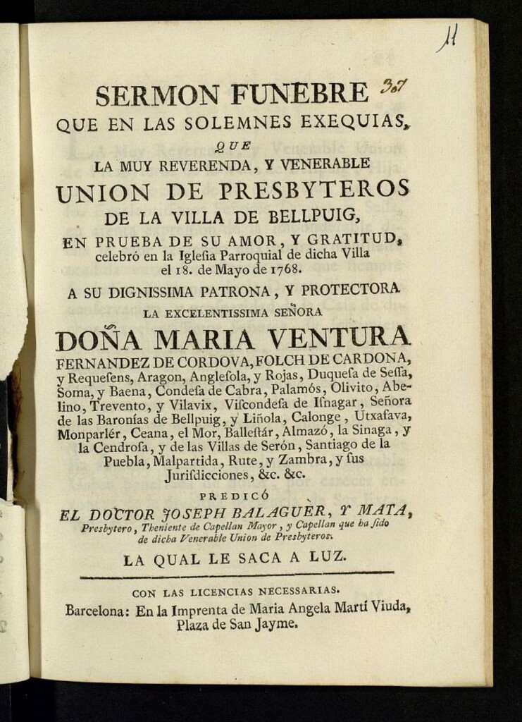 Miniatura de Sermon funebre que en las solemnes exequias que la muy reverenda y venerable Union de Presbyteros de la villa de Bellpuig, en prueba de su amor y gratitud, celebró en la iglesia parroquial de dicha villa el 18 de Mayo de 1768 a su dignissima patrona y protectora ... Doña Maria Ventura Fernandez de Cordova Folch de Cardona y Requesens ... duquesa de Sessa ... predicó el doctor Joseph Balaguèr y Mata ... capellan que ha sido de dicha ... Union de Presbyteros, la qual le saca a luz