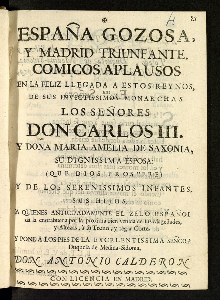 Miniatura de España gozosa y Madrid triunfante : comicos aplausos en la feliz llegada a estos reynos de sus invictissimos monarchas, los señores Don Carlos III y Doña María Amelia de Saxonia ... y de los serenissimos infantes sus hijos ...