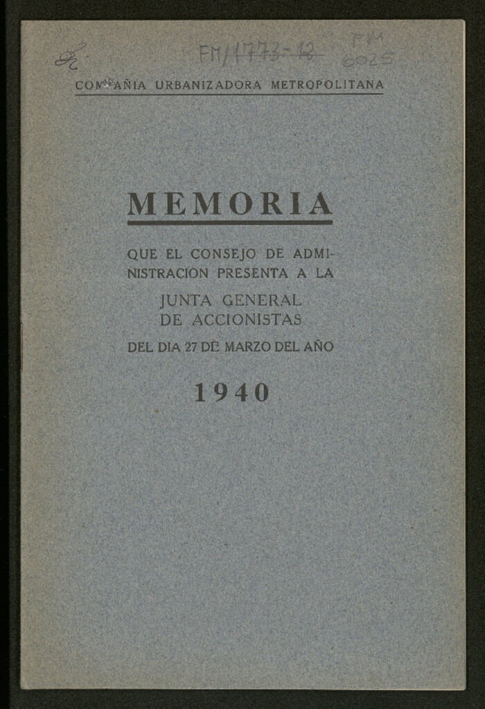 Miniatura de Memoria que el Consejo de Administración presenta a la Junta General de Accionistas del día 27 de Marzo del año 1940 / Compañía Urbanizadora Metropolitana