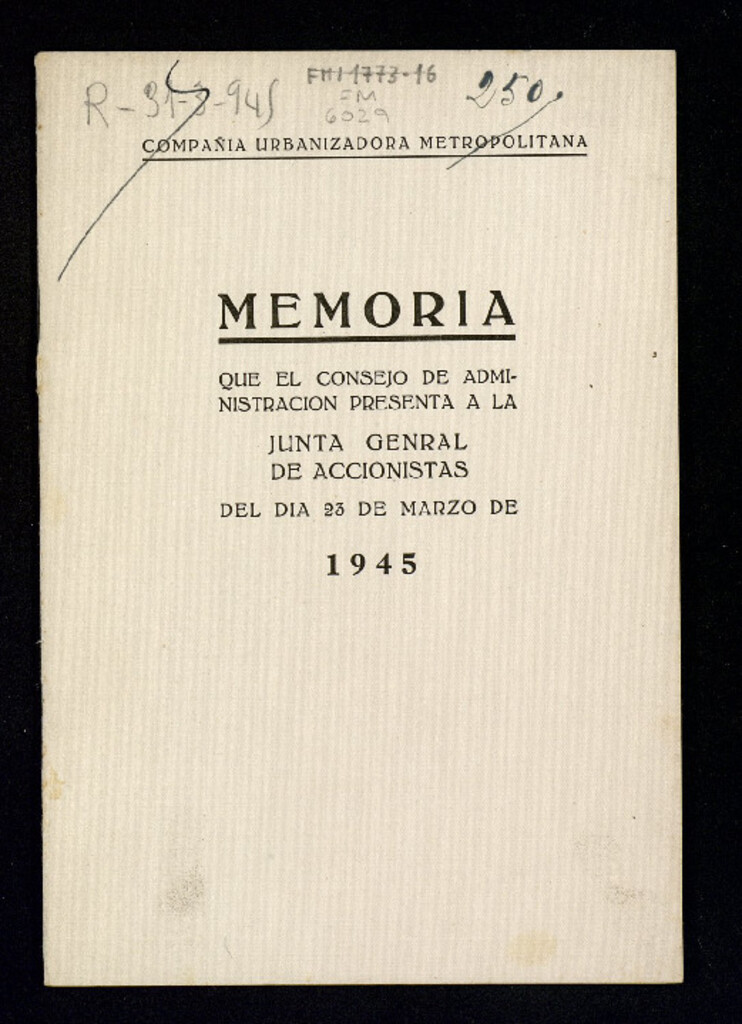 Miniatura de Memoria que el Consejo de Administración presenta a la Junta General de Accionistas del día 23 de Marzo del año 1945 / Compañía Urbanizadora Metropolitana