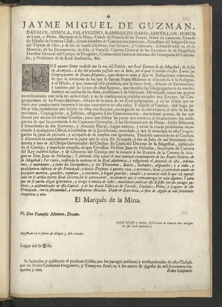 Miniatura de Jayme Miguel de Guzman, Davalos, Spinola … Comandante General Interino del Principado de Cathaluña, y Presidente de su Real audiencia, &c. Por quanto hemos recibido por la via del Consejo un Real Decreto de su Magestad, su fecha en Aranjuèz, à dos del próximo pasado mes de Julio … cuyo thenor es como se sigue: –“Hallandome informado, de que la invención de los que se llaman Franc-Masones...