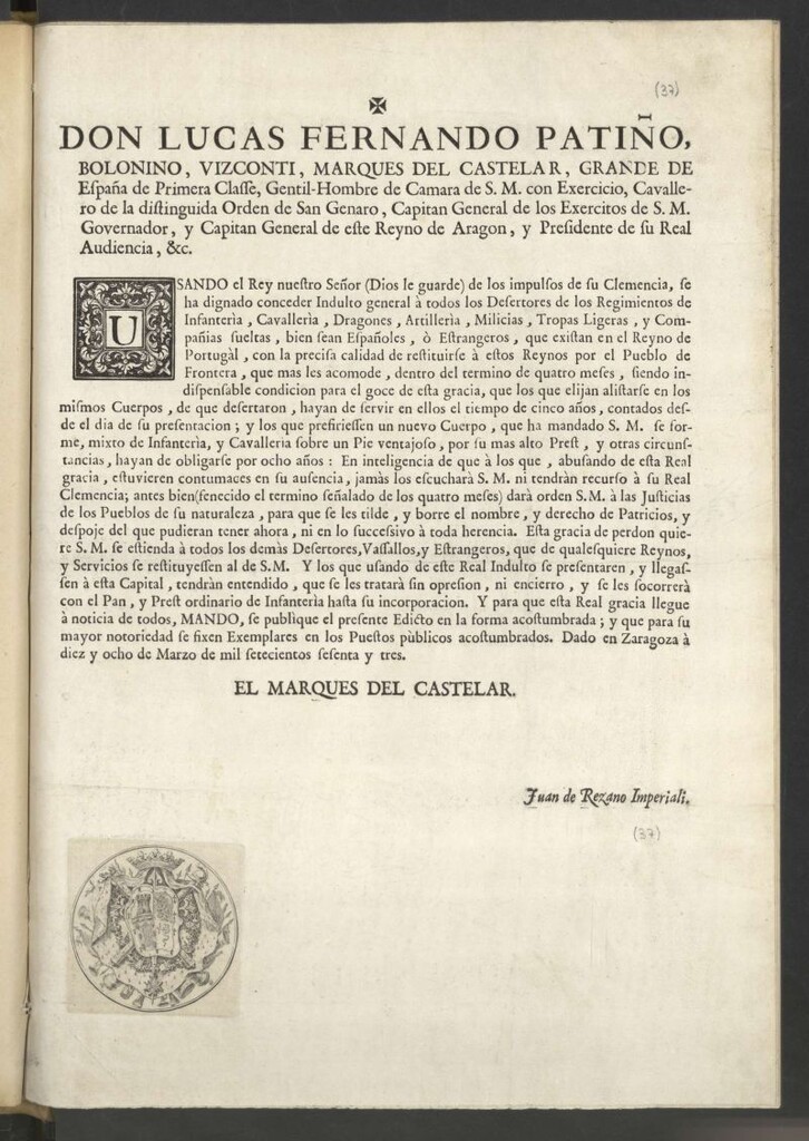 Miniatura de Don Lucas Fernando Patiño ... Capitan General de los Exercitos de S M. Governador, y Capitan General de este Reyno de Aragon, y Presidente de su Real Audiencia, &c. Usando el Rey ... conceder indulto general à todos los Desertores de los Regimientos de Infanterìa, Cavalleria, Dragones, Artilleria, Milicias, Tropas Ligeras
