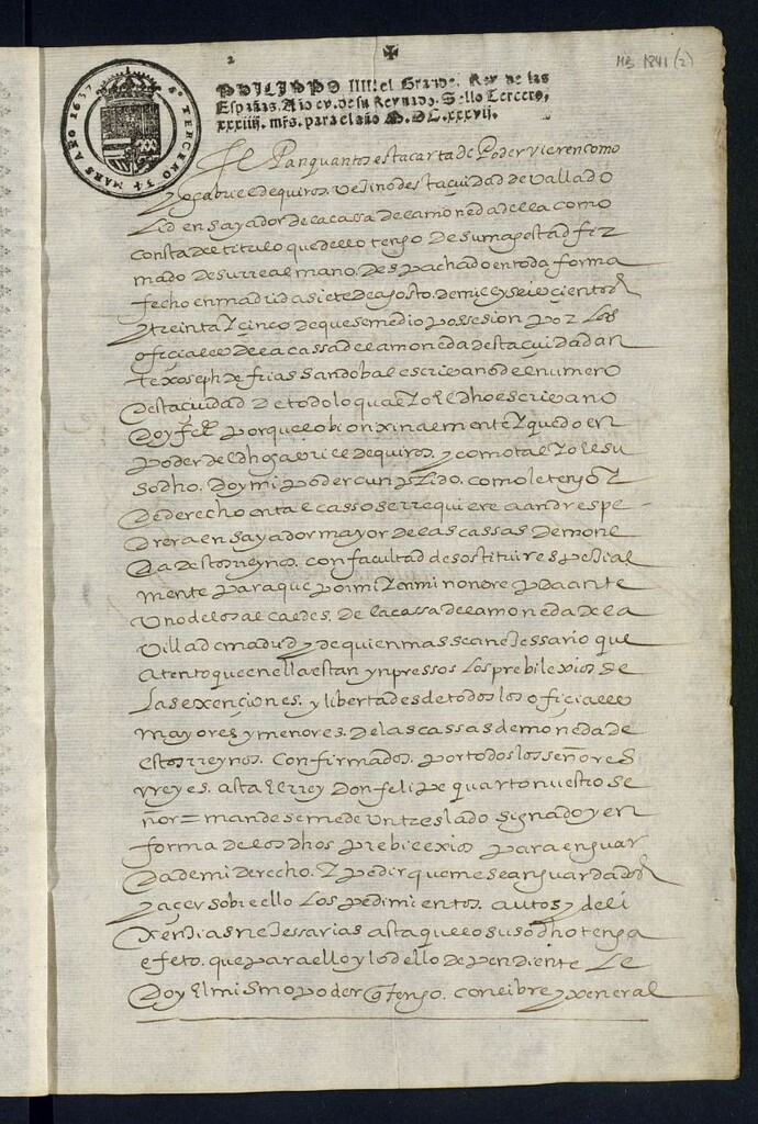 Miniatura de SePan quantos esta carta de Poder vieren como yo gabriel dequiros vezino desta cuidad[sic] de valladolid ensayador de la cassa de la moneda della como consta del titulo que dello tengo de sumagestad ... fecho en madrid asietedeagosto de mil y seiscientos y treinta y cinco dequese medio possesion por los oficiales dela cassa delamoneda desta cuidad ante xoseph de frias sandobal escribano ... doy fe ... y como tal ... doy mi poder cumplido ... a andres pedrera ensayador mayor ... con facultad de sostituir especialmente para que por mi y en mi nombre ... pida ante uno delos alcaldes de la cassa de la moneda de la villa de madrid ... los previlexios de Las exençiones ty libertades detodos los oficiales ... confirmados por todos los señores rreyes asta el rrey Don felipe quarto ... mandeseme untreslado signado ...