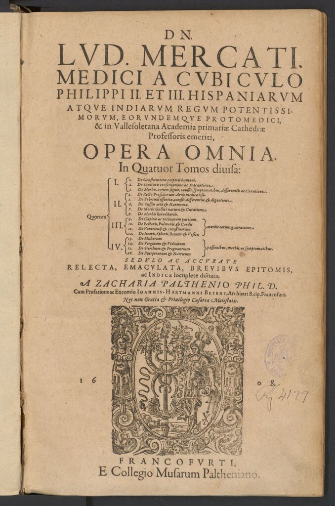 Miniatura de DN. Lud. Mercati ... Operum tomus primus : de ueritate et recta ratione principiorum ac theorematum & rerum omnium quae in medica facultate tractantur : in tres libros diuisos ...  breuibus epitomis ac Indice locuplete donati a Zacharia Palthenio Phil. D