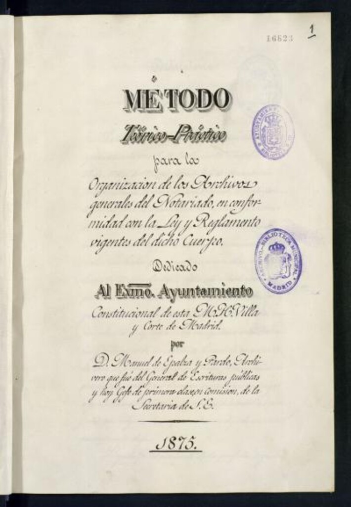 Miniatura de Método teórico-práctico para la organización de los archivos generales del notariado: en conformidad con la ley y reglamento del dicho Cuerpo : dedicado al ...Ayuntamiento...de Madrid