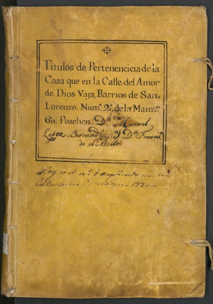 Miniatura de Títulos de pertenencia de la casa que en la Calle del Amor de Dios Vaja, barrios de San Lorenzo, núm[ero] 2 de la Manz[a]na 60 posehen D[o]n Manuel López Bermudo y D[oñ]a Francisca de [ilegible]: hoy es el nº 1 duplicado de la Calle de las Provisiones: 1880