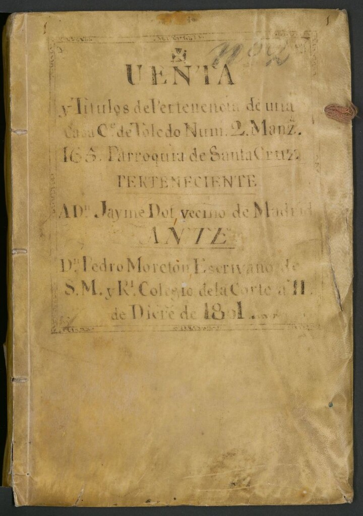 Miniatura de Venta y títulos de pertenencia de una casa C[all]e de Toledo núm[ero] 2 Manz[ana] 165 Parroquia de Santa Cruz perteneciente a D. Jayme Dol vecino de Madrid: ante D. Pedro Moreton escribano de S[u] M[ajestad] y R[ea]l Colegio de la Corte a 11 de Dic[iemb]re de 1801
