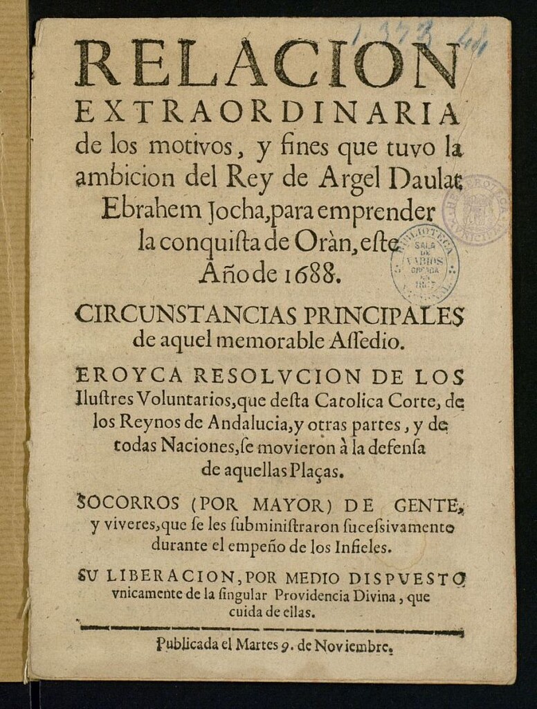 Miniatura de Relacion extraordinaria de los motivos, y fines que tuvo la ambicion del Rey de Argel Daulat Ebrahem Jocha, para emprender la conquista de Orán este Año de 1688... : publicada el Martes 9 de Noviembre de 1688