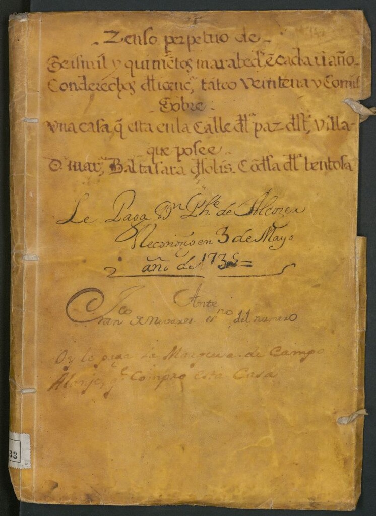 Miniatura de Zenso perpetuo de seismil y quinientos marabed[ies] cada un año con derechos [ilegible] veintena y comi[ilegible] [Manuscrito] : sobre una casa q[ue] esta en la Calle de la Paz de esta Villa: que posee Baltasara de Solis Condesa de Bentosa [ilegible] 3 de mayo año de 1735:...oy le paga la Marquesa de Campo Alanje [i.e. Alange] que compró esta casa