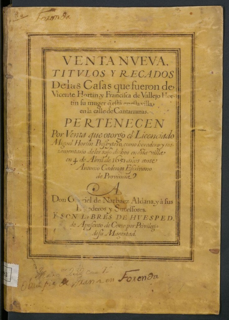 Miniatura de Venta nueva, títulos y recados de las casas que fueron de Vicente Hortin y Francisca de Vallejo Hortin su muger q[ue] esta en esta Villa en la calle de Cantarranas: pertenecen por venta que otorgo el Licenciado Miguel Hortin prebystero como heredero y testamentario de los suso dichos en esta Villa en 4 de Abril de 1651 años ante Antonio Cadenas escrivano de provincia: a Don Gabriel de Narbaez Aldana y a sus herederos y sucessores y son libres de huesped de aposento de Corte por privilegio de su Majestad