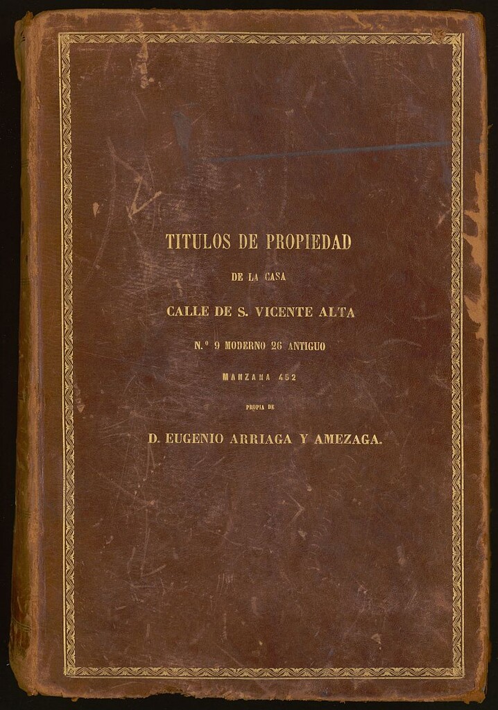 Miniatura de Títulos de propiedad de la casa Calle de S. Vicente Alta nº 9 moderno, 26 antiguo, manzana 452 : propia de D. Eugenio Arriaga y Amezaga