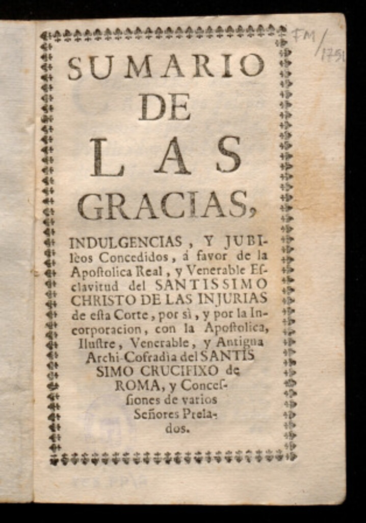 Miniatura de Sumario de las Gracias, Indulgencias y Jubileos Concedidos a favor de la Apostólica Real, y Verdadera Esclavitud del Santíssimo Christo de las Injurias de esta Corte...