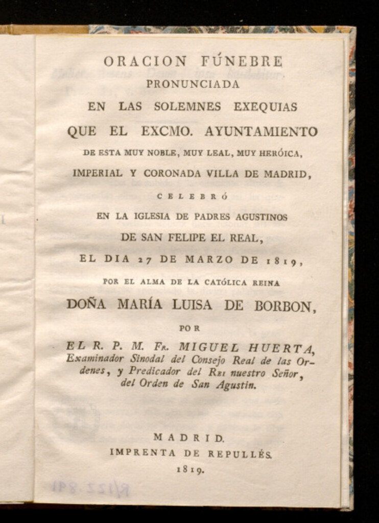Miniatura de Oración fúnebre pronunciada en las solemnes exequias que el Excmo. Ayuntamiento de ... Madrid, celebró en la Iglesia de Padres Agustinos de San Felipe el Real, el día 27 de marzo de 1819 por ... Doña María Luisa de Borbón / por el R.P.M. Fr. Miguel Huerta
