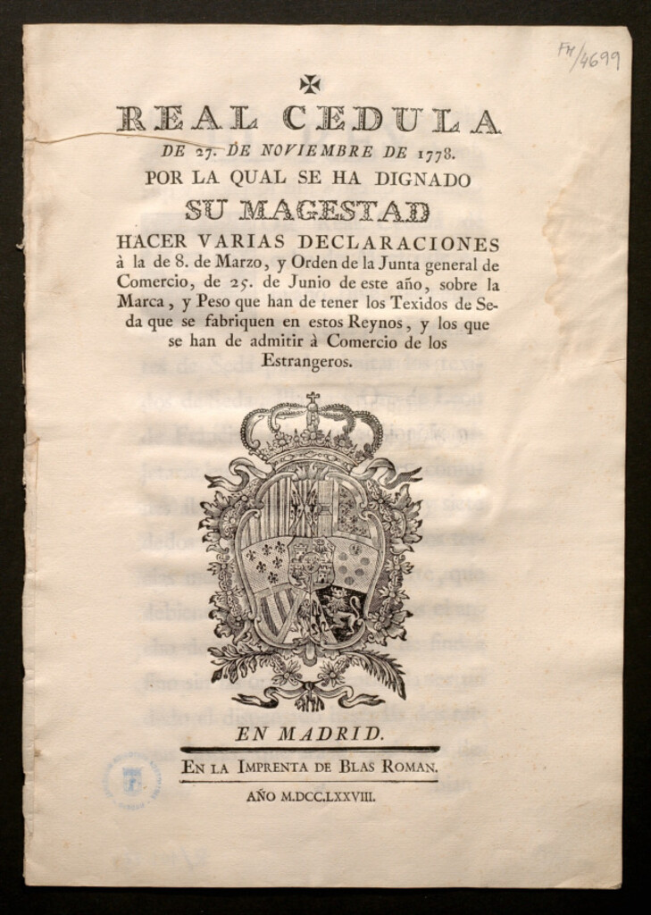 Miniatura de Real Cedula de 27 de noviembre de 1778, por la qual se ha dignado Su Magestad hacer varias declaraciones à la de 8 de Marzo, y Orden de la Junta general del Comercio , de 25 de Junio de este año, sobre la Marca, y Peso quehan de tener los Texidos de Seda que se fabriquen en estos Reynos, y los que se han de admitir à Comercio de los Estrangeros