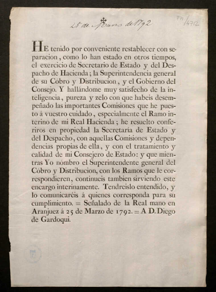 Miniatura de He tenido por conveniente restablecer con separación .. el exercicio de Secretario de Estado y del Despacho de Hacienda ... he resuelto conferiros en propiedad la Secretaría de Estado y del Despacho ... [A D.Diego de Gardoqui]