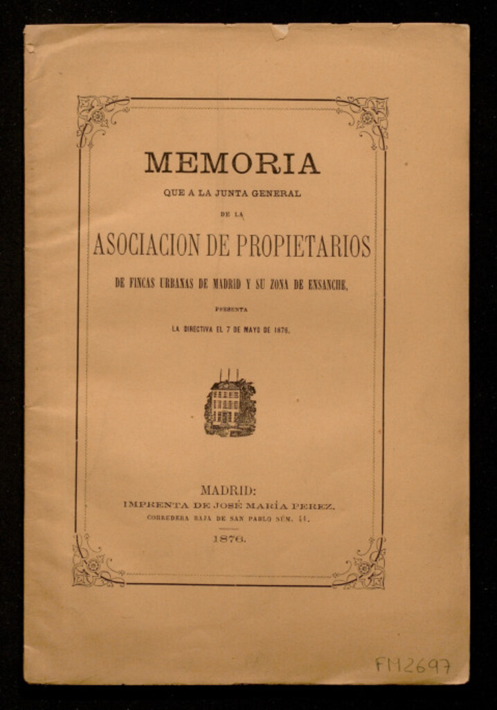 Miniatura de Memoria que a la junta general de la asociación de propietarios de fincas urbanas de Madrid y su zona de ensanche... presenta la directiva el 7 de mayo de 1876